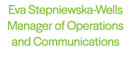 Eva Stepniewska-Wells Manager of Operations and Communications