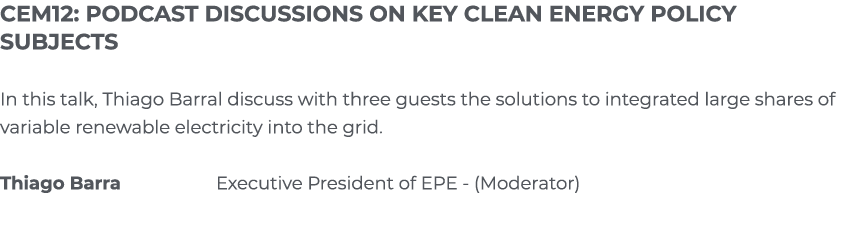 CEM12: Podcast Discussions on Key Clean Energy Policy Subjects In this talk, Thiago Barral discuss with three guests    