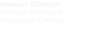 Seamus O Regan Minister of Natural Resources, Canada 