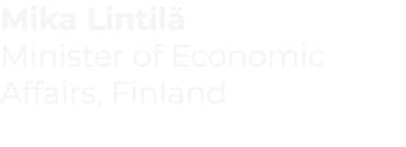 Mika Lintilä Minister of Economic Affairs, Finland  