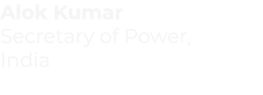 Alok Kumar Secretary of Power, India 
