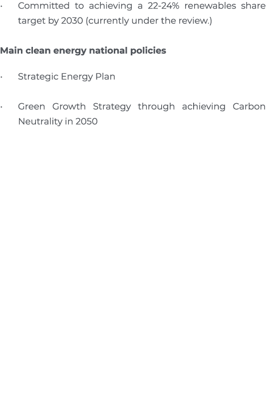 Committed to achieving a 22-24% renewables share target by 2030 (currently under the review )  Main clean energy nati   