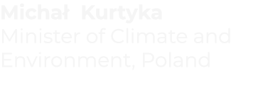 Michał Kurtyka Minister of Climate and Environment, Poland