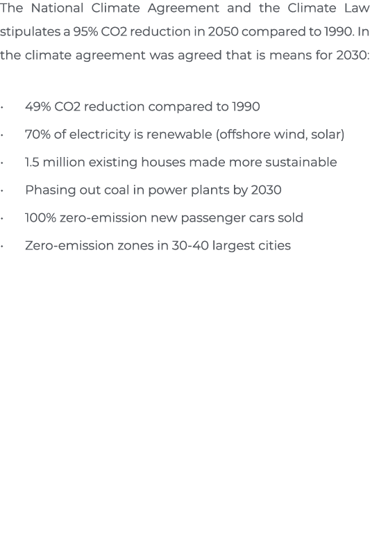 The National Climate Agreement and the Climate Law stipulates a 95% CO2 reduction in 2050 compared to 1990  In the cl   
