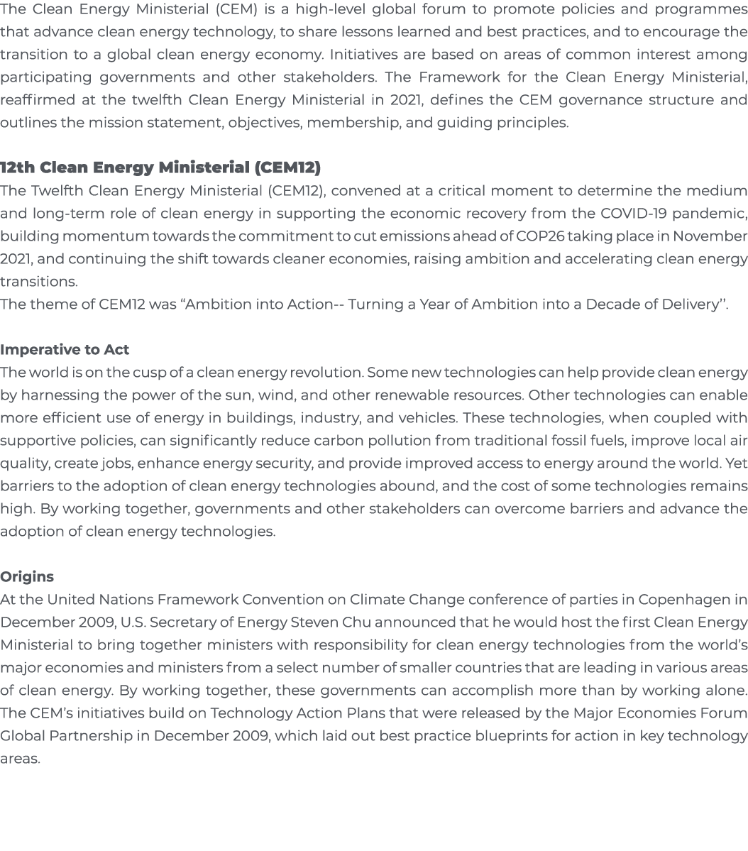 The Clean Energy Ministerial (CEM) is a high-level global forum to promote policies and programmes that advance clean   